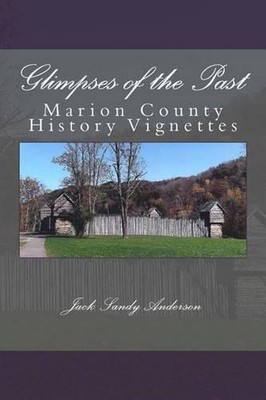 Glimpses of the Past: Marion County History Vignettes by Jack Sandy Anderson (En