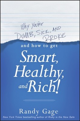 Why Youre Dumb Sick and Broke...And How to Get Smart  by Randy Gage PAPERBACK