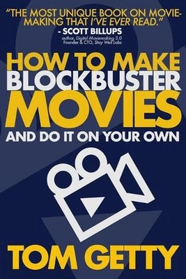 How To Make Blockbuster Movies: - And Do It On Your Own by Tom Getty (English) P
