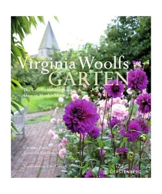 Virginia Woolfs Garten: Die Geschichte der grünen Oase in Monk's House: Die Ges