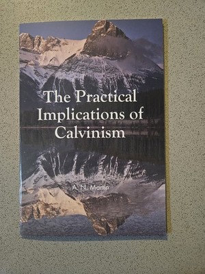 The Practical Implications of Calvinism - pamphlet, 0851512968, Albert N Martin