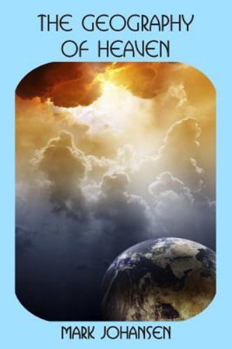 The Geography of Heaven by Johansen, Mark, Like New Used, Free shipping in th...