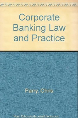 Corporate Banking Law and Practice,Chris Parry, Iain MacNeil, Ma