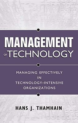 Management of Technology: Managing Effectively in Technology-Intensive Organiza