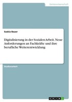 Digitalisierung In Der Sozialen Arbeit. Neue Anforderungen An FachkräFte Und Ihr