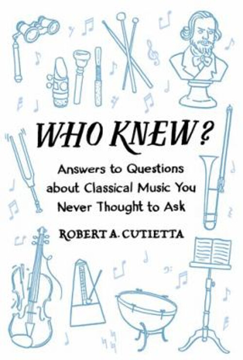 Who Knew? : Answers to Questions about Classical Music You Never