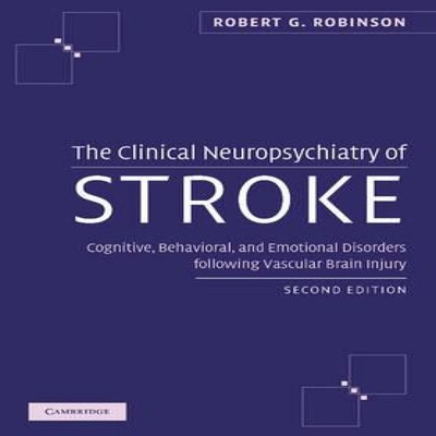The Clinical Neuropsychiatry of Stroke Cognitive Behavioral and E
