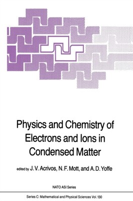 Acrivos - Physics and Chemistry of Electrons and Ions in Condensed Mat - X555z
