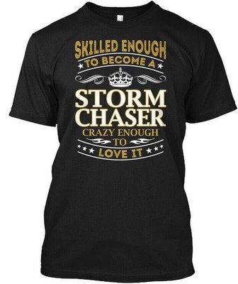 Storm Chaser Skilled Enough T-Shirt Made in the USA Size S to 5XL