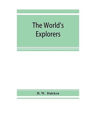 The world's explorers, or, Travels and adventures, H. W. Dulcken