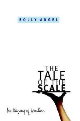 The Tale of the Scale: An Odyssey of Invention by Angel, Solly, Good Book