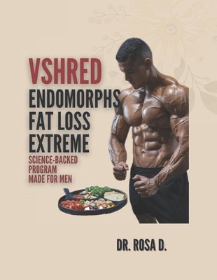 VSHRED Endomorphe Fettabbau extrem: Wissenschaftlich fundiertes Programm für Männer. von Dr R