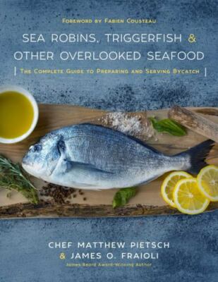 Sea Robins, Triggerfish & Other Overlooked Seafood: The Complete Guide to Prepa