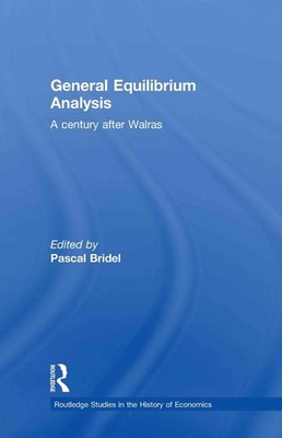 General Equilibrium Analysis: A Century after Walras by Pascal Bridel (English) 