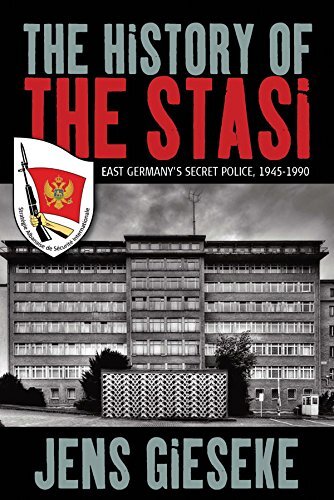 The History of the Stasi: East Germanys Secret Police, 1945-1990