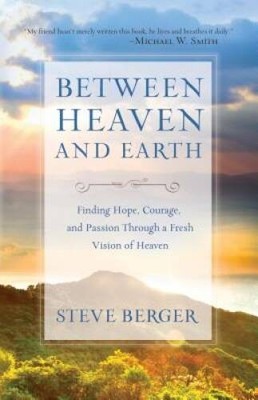 Between Heaven and Earth: Finding Hope, Courage, and Passion Through - VERY GOOD