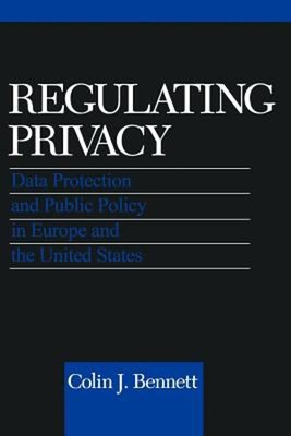 Regulating Privacy : Data Protection and Public Policy in Europe