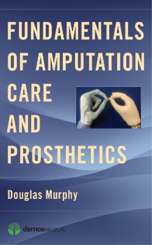 Douglas Murphy, MD Fundamentals of Amputation Care and Prosthetics (Tascabile)