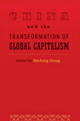 China and the Transformation of Global Capitalism by Ho-fung Hung (English) Pape