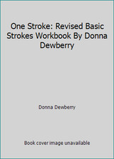One Stroke: Revised Basic Strokes Workbook By Donna Dewberry by Donna Dewberry