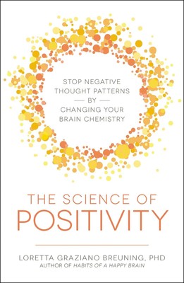 The Science of Positivity: Stop Negative Thought Patterns by Changing Your B...