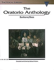 THE ORATORIO ANTHOLOGY: THE VOCAL LIBRARY BARITONE/BASS By Richard Walters & Hal