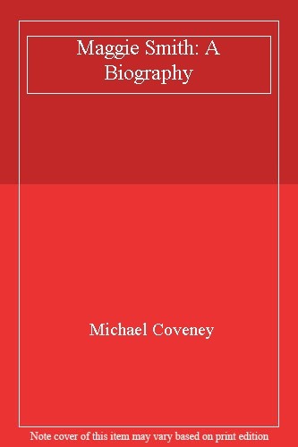 Maggie Smith: A Biography By Michael Coveney. 9781474600941