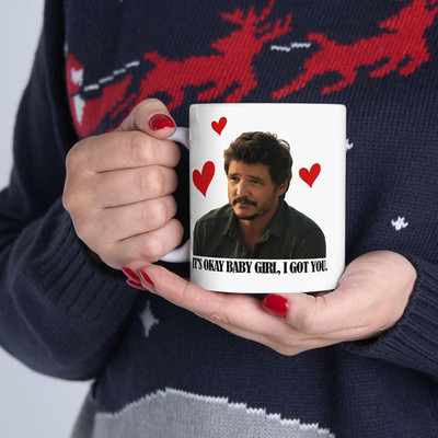 Pedro Pascal It's Okay Baby Girl I Got You Mug, Funny Celebrity Crush Coffee Cup