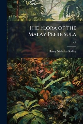 The Flora of the Malay Peninsula by Henry Nicholas 1855-1956 Ridley Paperback Bo