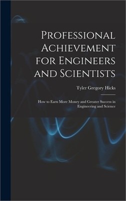 Professional Achievement for Engineers and Scientists; How to Earn More Money an