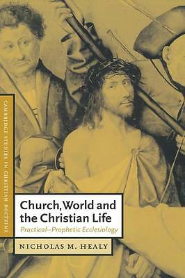 Church, World and the Christian Life Practical-Prophetic Ecclesiology Healy