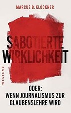 Sabotierte Wirklichkeit: Oder: Wenn Journalis...