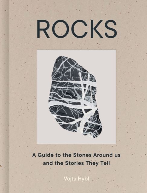 Rocks: A Guide to the Stones Around Us and the Stories They Tell by Vojta Hybl