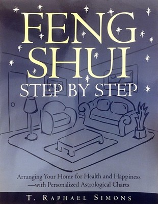 Feng Shui Step by Step : Arranging Your Home for Health and Happiness--with ...