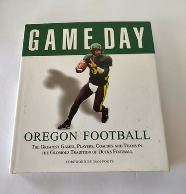 Game Day Oregon Football: The Greatest Games, Players, Coaches and Teams HC