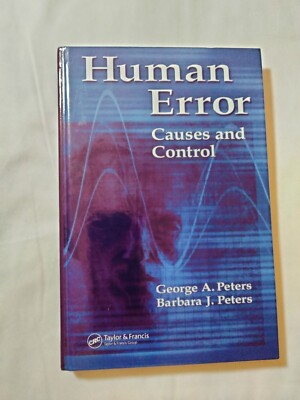 Human Error : Causes and Control by Barbara J. Peters and George A. Peters...