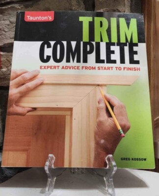 Trim Complete: Expert Advice from Start to Finish [Taunton's Complete ...