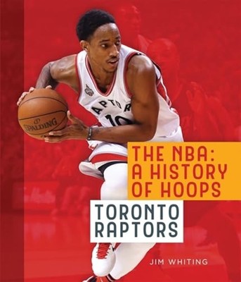 The NBA: A History of Hoops: Toronto Raptors (NBA: A Hi - Paperback NEW Whiting,