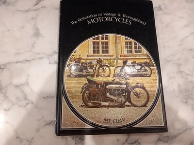 The Restoration of Vintage and Thoroughbred Motorcycles by Jeff Clew