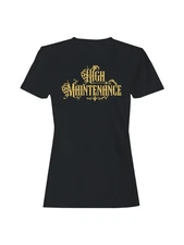 Elegant High Maintenance Design Women's T-shirt
