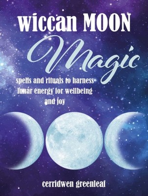 Wiccan Moon Magic: Spells and Rituals to  by Cerridwen Greenleaf HARDBACK