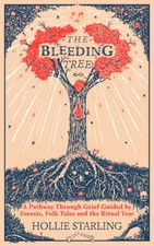 The Bleeding Tree: A Pathway Through Grief Guided by Forests, Folk Tales and