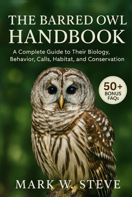 THE BARRED OWL HANDBOOK: A Complete Guide to Their Biology, Behavior, Calls, Hab