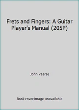 Frets and Fingers: A Guitar Player's Manual (205P) by John Pearse