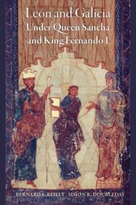 León and Galicia Under Queen Sancha and King Fernando I by Reilly: New