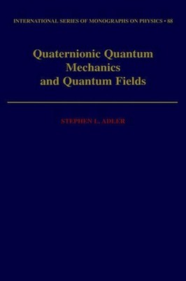 Quaternionic Quantum Mechanics and Quantum Fields by Stephen L. Adler (English) 