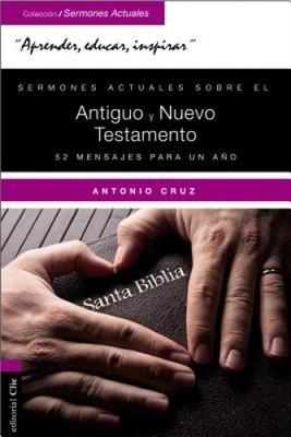 Sermones Actuales Sobre El Antiguo y El Nuevo Testamento: 52 Mensajes Para Un