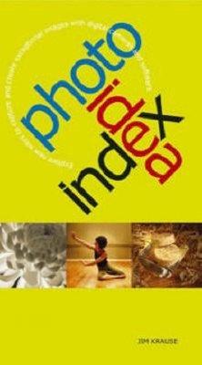 Photo Idea Index : Explore New Ways to Capture and Create Excepti