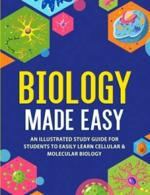 Biology Made Easy: An Illustrated Study Guide For Students To Easily Lear - GOOD