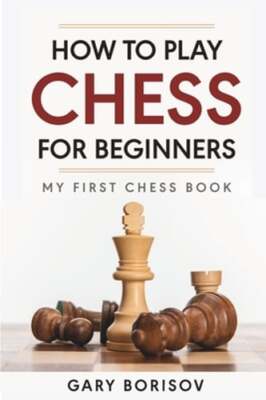 How to Play Chess for Beginners: My First Chess Book: Rules, Strategies &: New